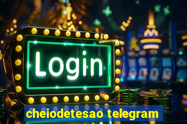 cheiodetesao telegram